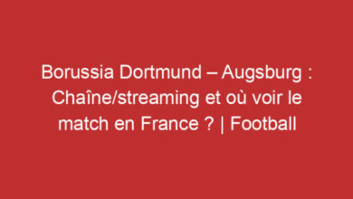 Photo of Borussia Dortmund – Augsburg : Chaîne/streaming et où voir le match en France ? | Football