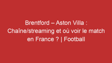 Photo of Brentford – Aston Villa : Chaîne/streaming et où voir le match en France ? | Football