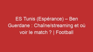 Photo of ES Tunis (Espérance) – Ben Guerdane : Chaîne/streaming et où voir le match ? | Football